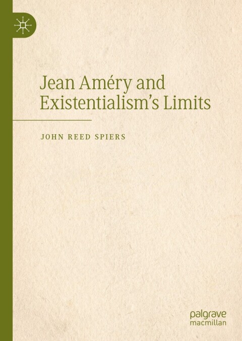 Jean AmÃ©ry and Existentialismâs Limits 