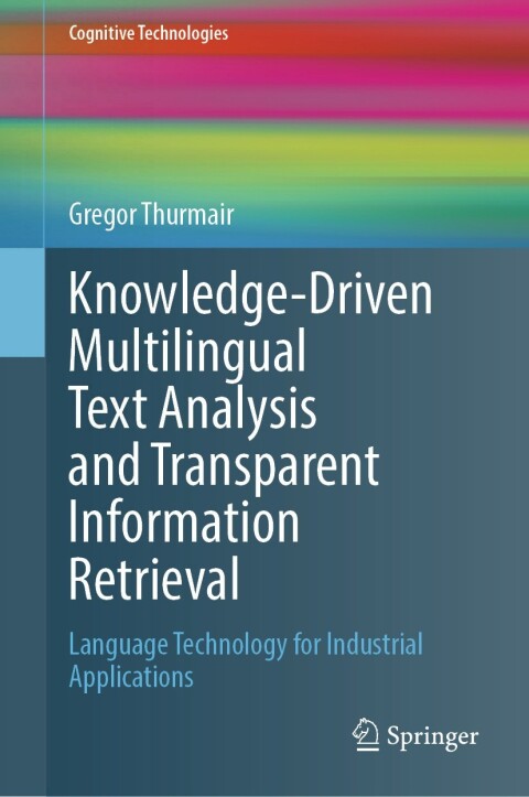 Cover image for book Knowledge-Driven Multilingual Text Analysis and Transparent Information Retrieval