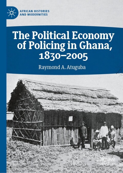 Cover image for book The Political Economy of Policing in Ghana, 1830-2005