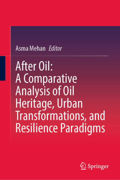 Cover image for book After Oil : A Comparative Analysis of Oil Heritage, Urban Transformations, and Resilience Paradigms