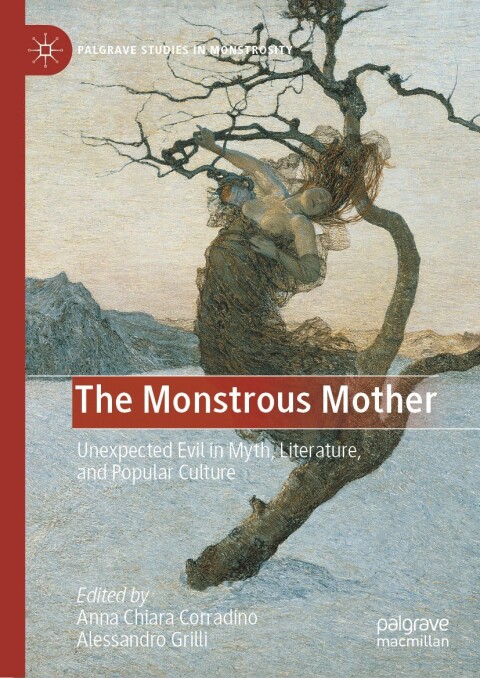 Cover image for book The Monstrous Mother: Unexpected Evil in Myth, Literature, and Popular Culture