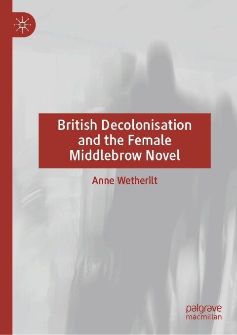 Cover image for book British Decolonisation and the Female Middlebrow Novel