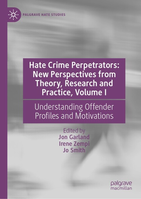 Cover image for book Hate Crime Perpetrators: New Perspectives from Theory, Research and Practice, Volume I