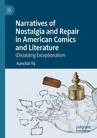 Narratives of Nostalgia and Repair in American Comics and Literature