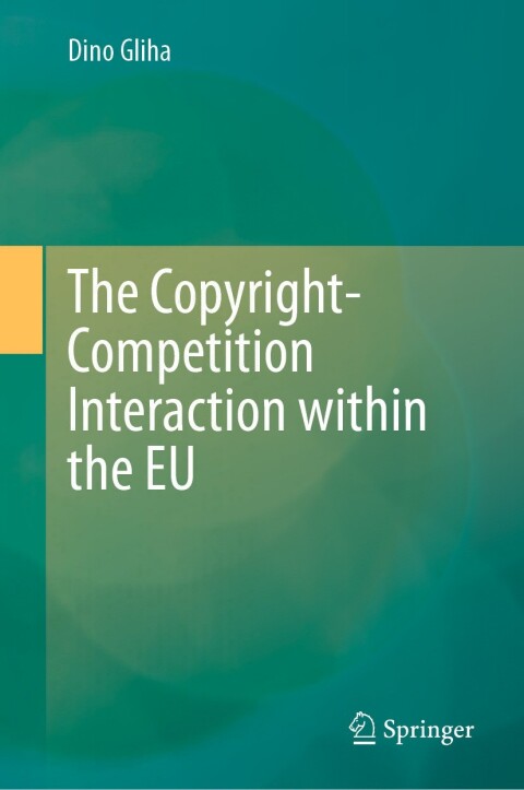 Cover image for book The Copyright-Competition Interaction within the EU