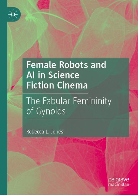 Cover image for book Female Robots and AI in Science Fiction Cinema
