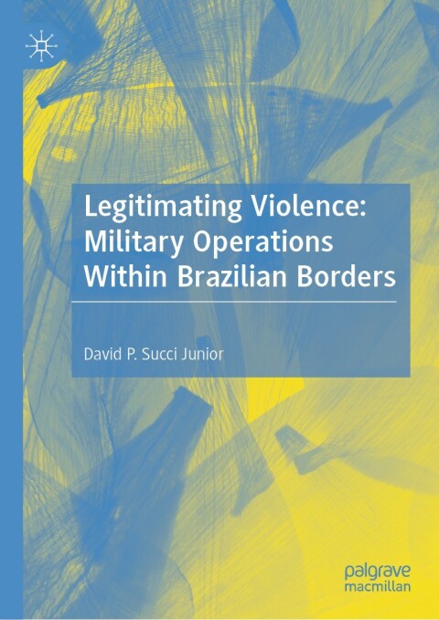 Cover image for book Legitimating Violence: Military Operations Within Brazilian Borders