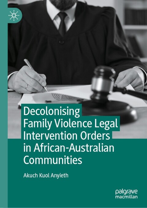 Cover image for book Decolonising Family Violence Legal Intervention Orders in African-Australian Communities