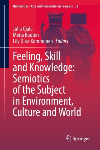 Feeling, Skill and Knowledge: Semiotics of the Subject in Environment, Culture and World
