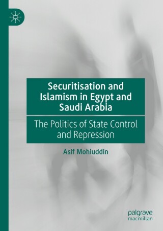 Securitisation and Islamism in Egypt and Saudi Arabia