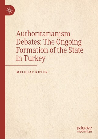 Authoritarianism Debates: The Ongoing Formation of the State in Turkey
