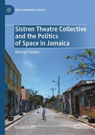 Sistren Theatre Collective and the Politics of Space in Jamaica