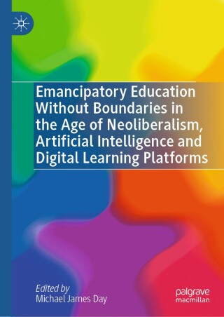 Emancipatory Education Without Boundaries in the Age of Neoliberalism, Artificial Intelligence and Digital Learning Platforms