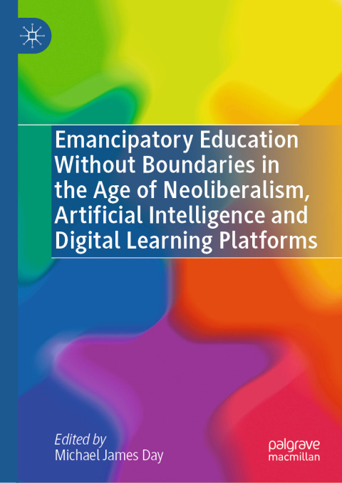 Cover image for book Emancipatory Education Without Boundaries in the Age of Neoliberalism, Artificial Intelligence and Digital Learning Platforms