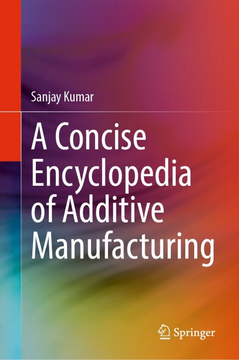 Cover image for book A Concise Encyclopedia of Additive Manufacturing