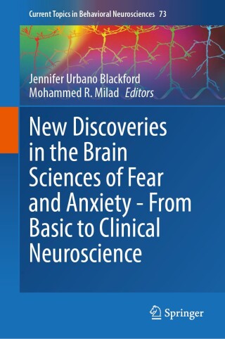 New Discoveries in the Brain Sciences of Fear and Anxiety - From Basic to Clinical Neuroscience