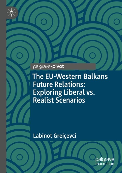 Cover image for book The EU-Western Balkans Future Relations: Exploring Liberal vs. Realist Scenarios