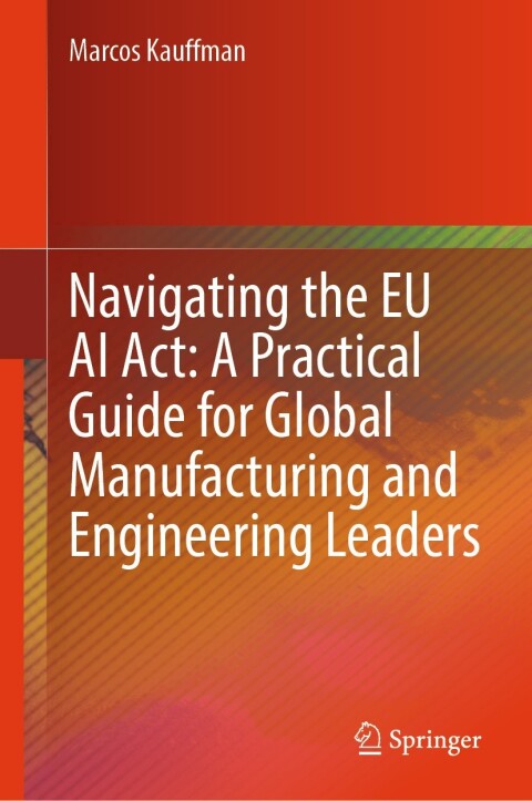 Cover image for book Navigating the EU AI Act: A Practical Guide for Global Manufacturing and Engineering Leaders