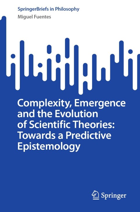 Cover image for book Complexity, Emergence and the Evolution of Scientific Theories: Towards a Predictive Epistemology