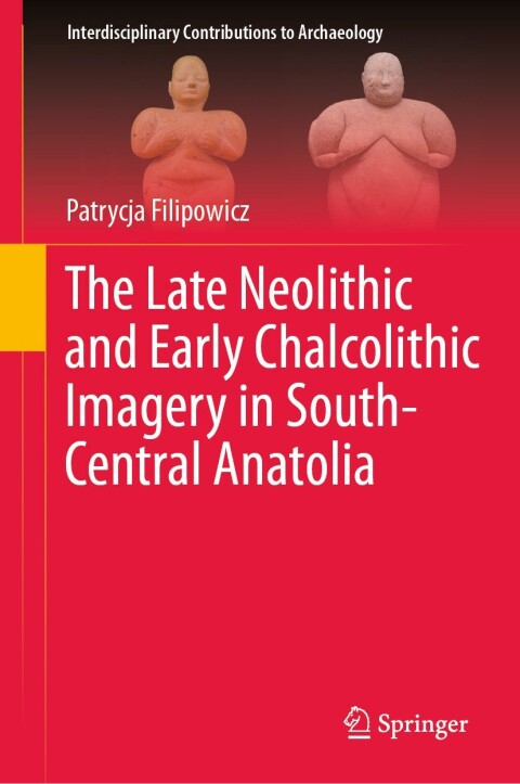 Cover image for book The Late Neolithic and Early Chalcolithic Imagery in South-Central Anatolia