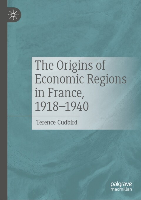 Cover image for book The Origins of Economic Regions in France, 1918-1940