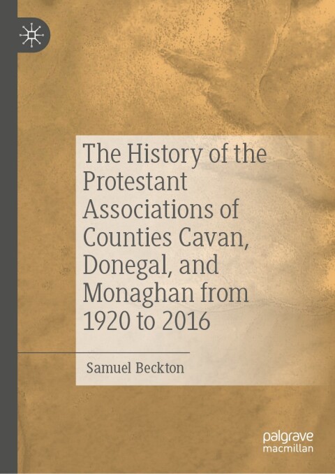 Cover image for book The History of the Protestant Associations of Counties Cavan, Donegal, and Monaghan from 1920 to 2016