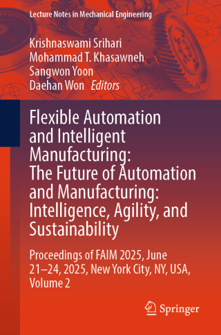 Flexible Automation and Intelligent Manufacturing: The Future of Automation and Manufacturing: Intelligence, Agility, and Sustainability