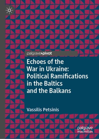 Echoes of the War in Ukraine: Political Ramifications in the Baltics and the Balkans