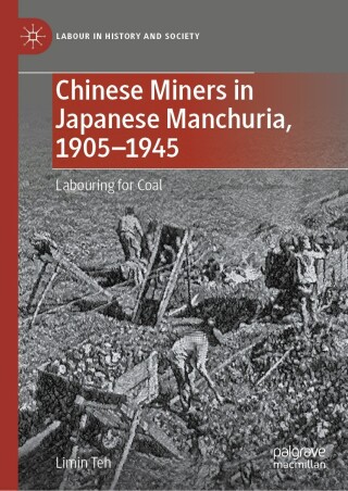 Chinese Miners in Japanese Manchuria, 1905–1945