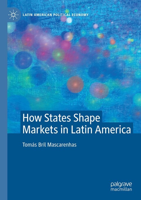 Cover image for book How States Shape Markets in Latin America