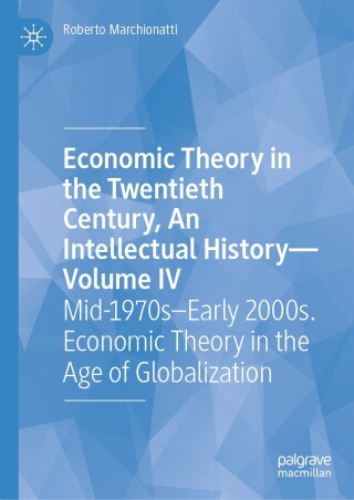 Economic Theory in the Twentieth Century, An Intellectual History—Volume IV