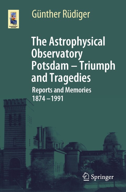 Cover image for book The Astrophysical Observatory Potsdam - Triumph and Tragedies