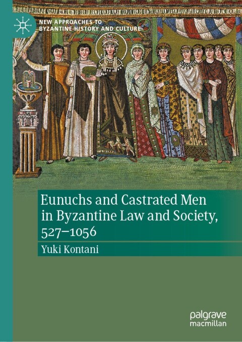 Cover image for book Eunuchs and Castrated Men in Byzantine Law and Society, 527–1056