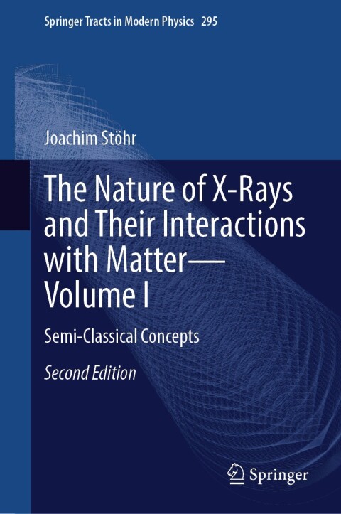 Cover image for book The Nature of X-Rays and Their Interactions with Matter—Volume I
