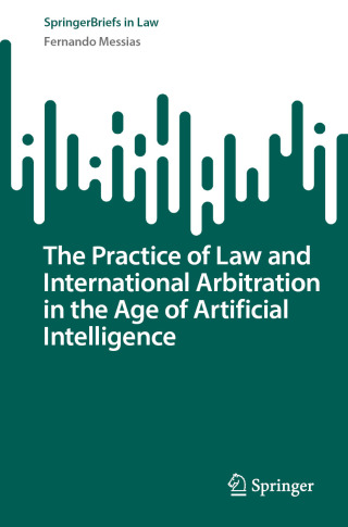 The Practice of Law and International Arbitration in the Age of Artificial Intelligence