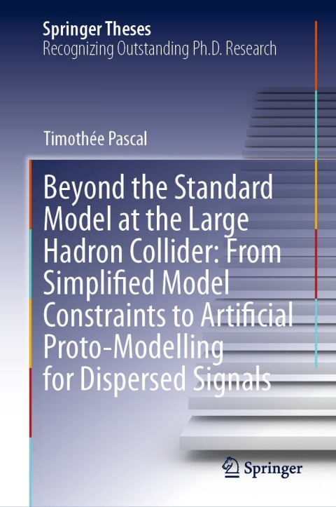 Cover image for book Beyond the Standard Model at the Large Hadron Collider: From Simplified Model Constraints to Artificial Proto-Modelling for Dispersed Signals