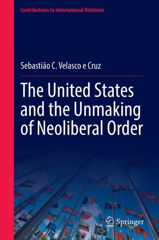 The United States and the Unmaking of Neoliberal Order