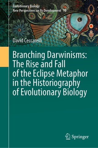 Branching Darwinisms: The Rise and Fall of the Eclipse Metaphor in the Historiography of Evolutionary Biology