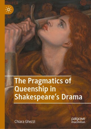 The Pragmatics of Queenship in Shakespeare's Drama