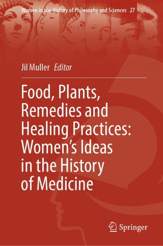 Food, Plants, Remedies and Healing Practices: Women’s Ideas in the History of Medicine