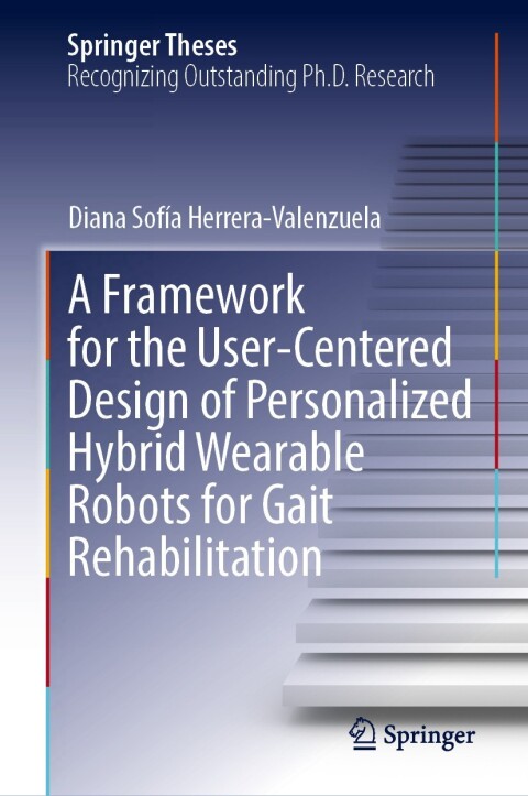 Cover image for book A Framework for the User-Centered Design of Personalized Hybrid Wearable Robots for Gait Rehabilitation