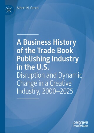A Business History of the Trade Book Publishing Industry in the U.S.