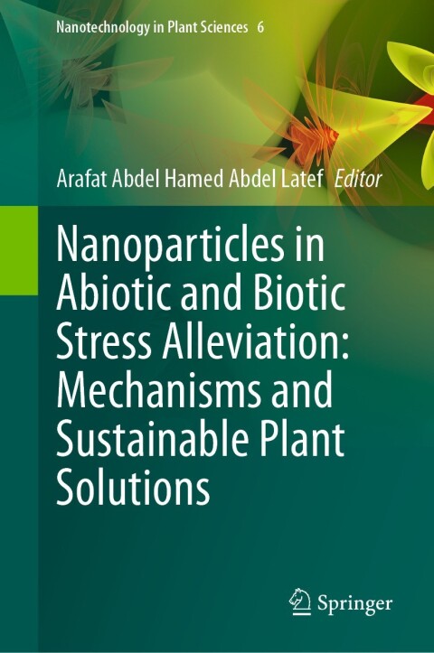 Cover image for book Nanoparticles in Abiotic and Biotic Stress Alleviation: Mechanisms and Sustainable Plant Solutions