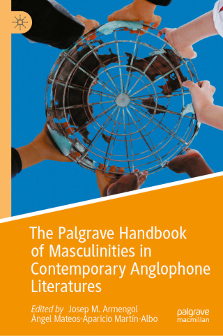 The Palgrave Handbook of Masculinities in Contemporary Anglophone Literatures