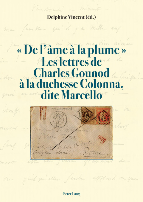 Cover image for book « De lâme à la plume ». Les lettres de Charles Gounod à la duchesse Colonna, dite Marcello
