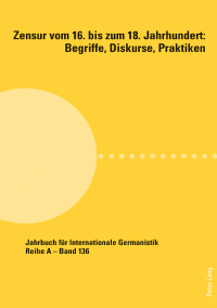 Cover image: Zensur vom 16. bis zum 18. Jahrhundert: Begriffe, Diskurse, Praktiken 1st edition 9783034339544