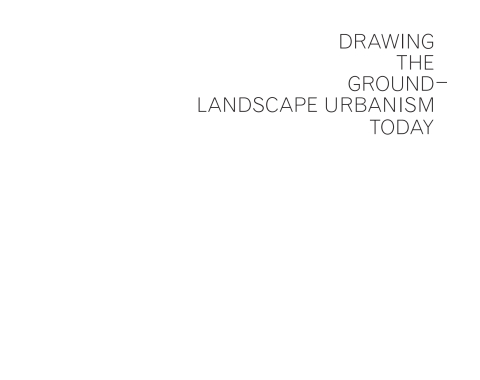 Cover image for book Drawing the Ground – Landscape Urbanism Today