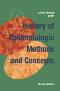 Cover image: A History of Epidemiologic Methods and Concepts 1st edition 9783764368180