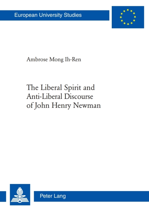 Cover image for book The Liberal Spirit and Anti-Liberal Discourse of John Henry Newman