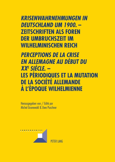 Cover image for book «Krisenwahrnehmungen in Deutschland um 1900". -Zeitschriften als Foren der Umbruchszeit im wilhelminischen Reich - "Perceptions de la crise en Allemagne au début du XXe siècle.» - Les périodiques et la mutation de la société allemande...